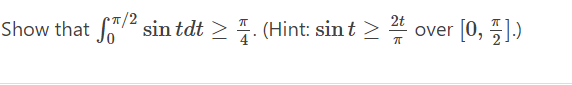 2t
tdt
f/2 sin tdt>. (Hint: sint >
Show that f/2 sin
over [0, 1].)