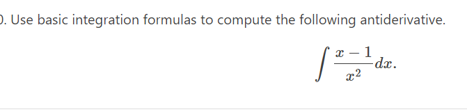 O. Use basic integration formulas to compute the following antiderivative.
1
-
f¹dx.
-dx.