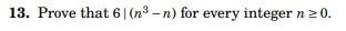 13. Prove that 6 | (n³-n) for every integer n ≥ 0.