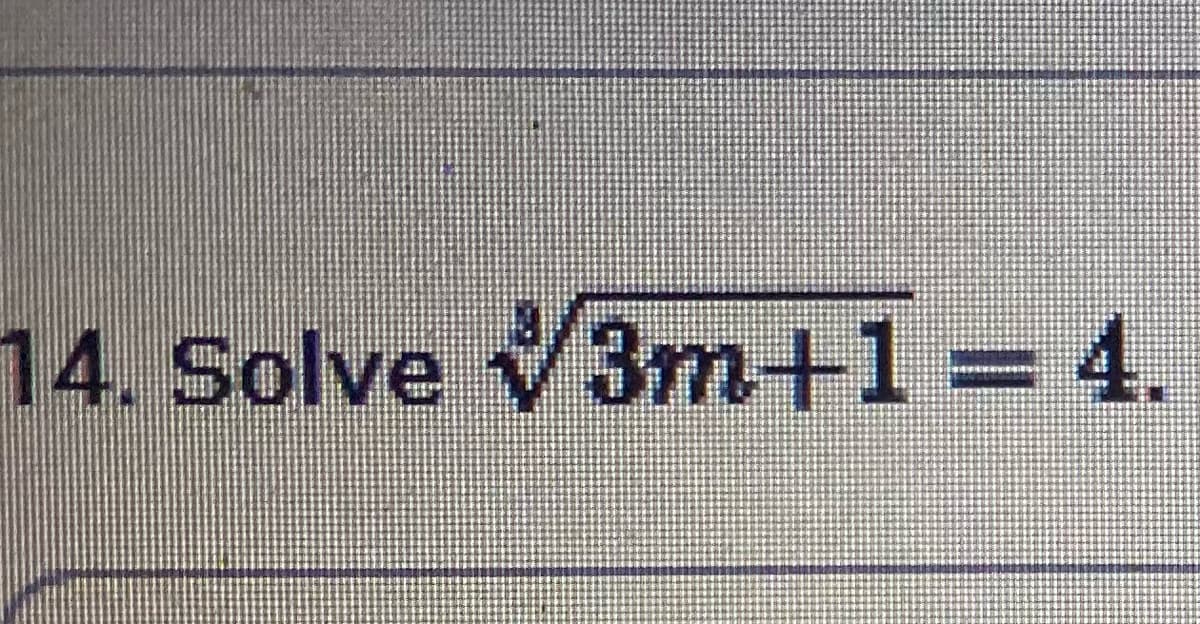 14. Solve 3m+1=4.
