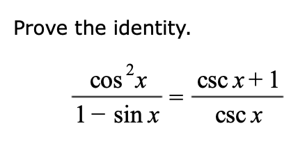 Prove the identity.
2
COS X
1 - sin x
csc x+1
CSC X