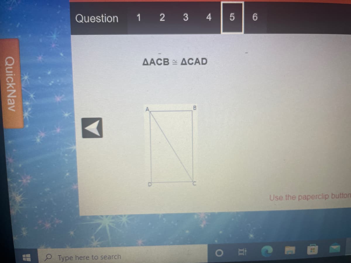 Question 1 2 3 4
5 6
AACB ACAD
Use the paperclip button
Type here to search
近
QuickNav
