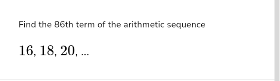 Find the 86th term of the arithmetic sequence
16, 18, 20, .
...
