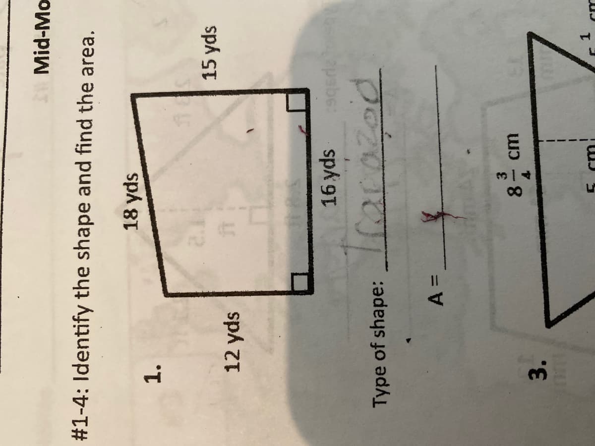 1,
3.
Mid-Mo
#1-4: Identify the shape and find the area.
18 yds
1.
15 yds
12 yds
16 yds
Type of shape:
8.
7.
