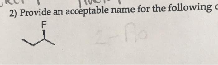 2) Provide an
F
acceptable name for the following c
2-no