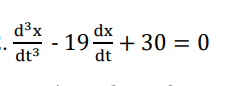 d³x
dx
19-
+ 30 = 0
dt
dt3
