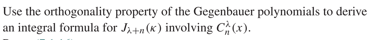 Use the orthogonality property of the Gegenbauer polynomials to derive
an integral formula for Ja+n(k) involving Ch(x).