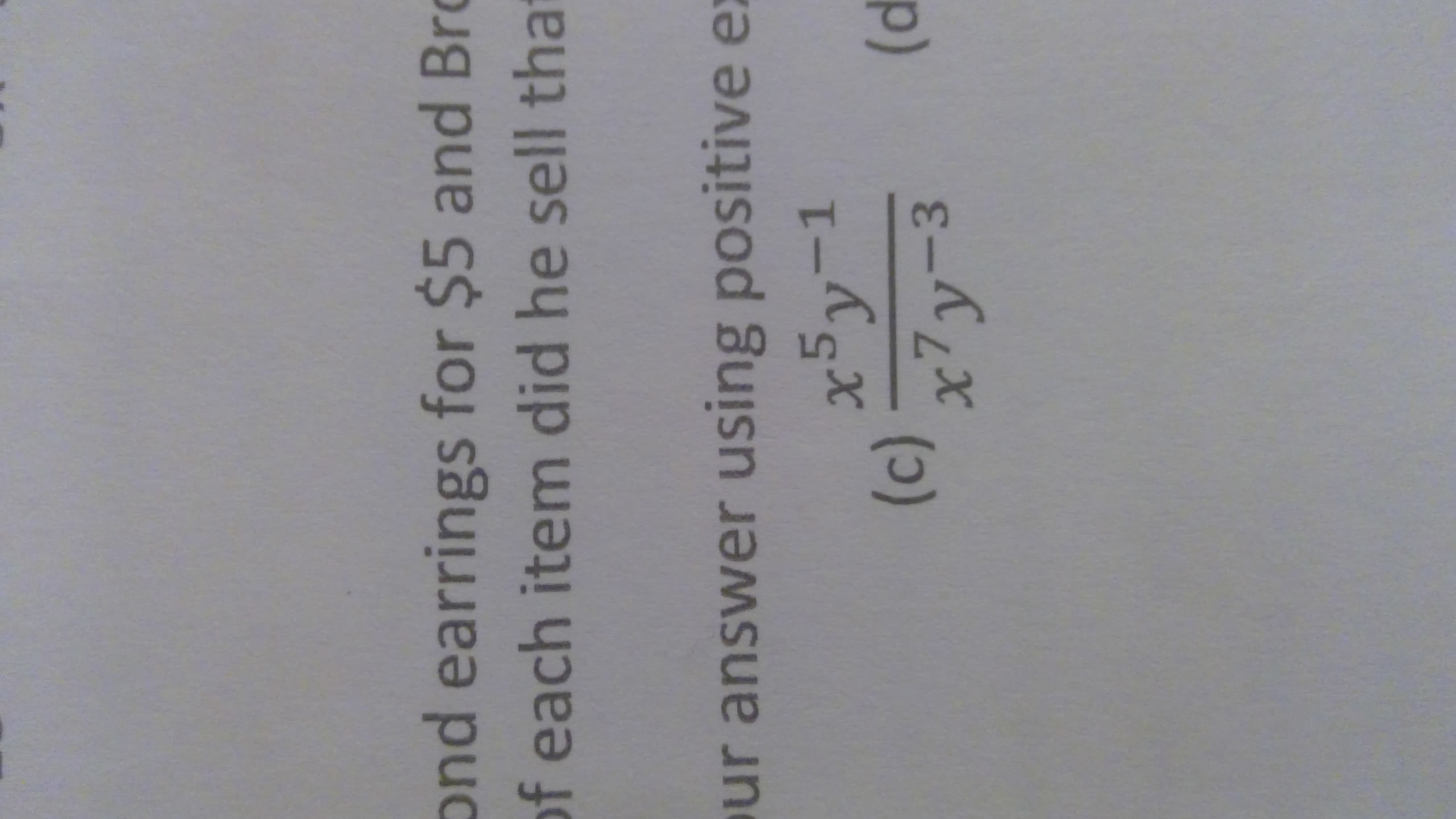 (c)
ond earrings for $5 and Bro
of each item did he sell that
ur answer using positive ex
-1
-()-
x7y-3
