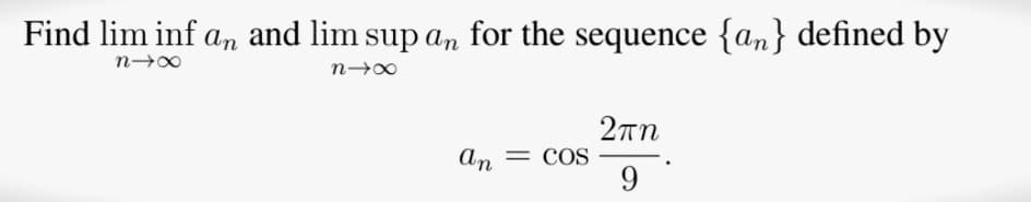 Find lim inf an and lim sup an for the sequence {an} defined by
n→∞
n-x
an
= COS
2πη
9