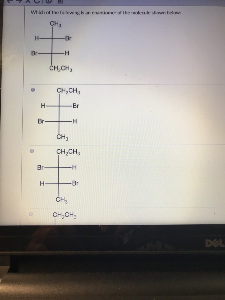 Which of the following is an enantiomer of the molecule shown below:
CH3
H-
-Br
Br-
-H-
ČH,CH3
