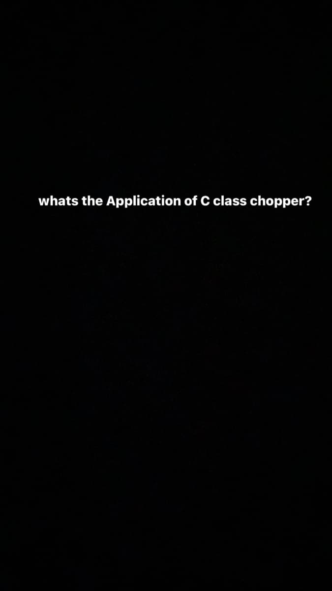 whats the Application of C class chopper?
