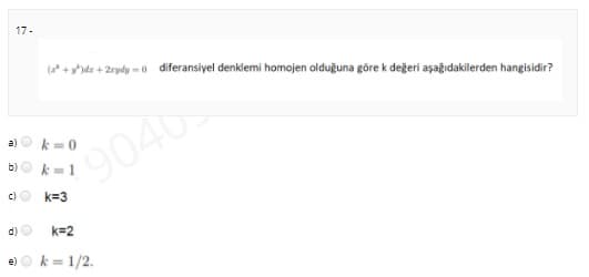 17-
(* +)dz + 2rydy -0 diferansiyel denklemi homojen olduğuna göre k değeri aşağıdakilerden hangisidir?
a)
k = 0
9040
b)
c)
k=3
d)
k=2
e)
k= 1/2.
