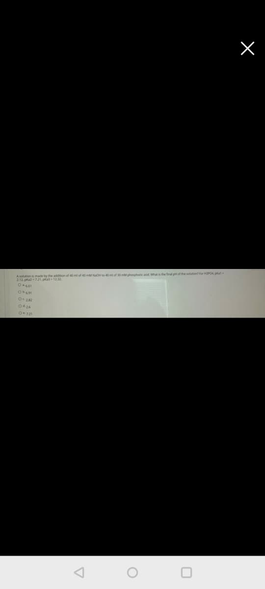 A soltion is made by the addition of 40 ml of 40 mM NaO to 40 of 30 mM phoshork acd What is the final ptof the solon for HPOA pat
2.12. pa721, pka1232
14400
