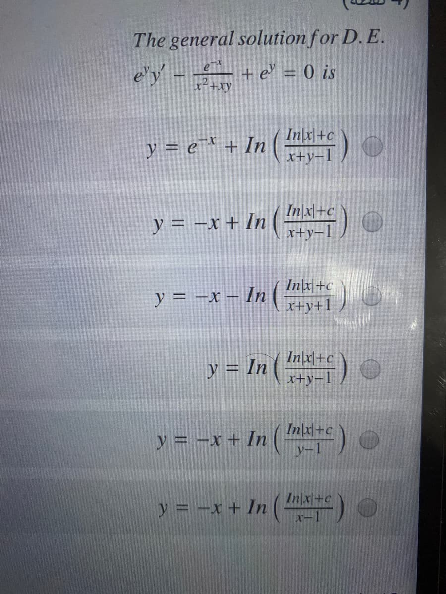 The general solutionfor D. E.
e'y'-
+ e = 0 is
x+xy
y = e¯* + In
Inx+c
x+y-1
Inx+c
y = -x + In
x+y-1
y = -x - In ( Inx|+c
y = In (Imlx+c
x+y-1
ソ=ーx+ In( n+c
y = -x + In ( )
(Inxl+c
