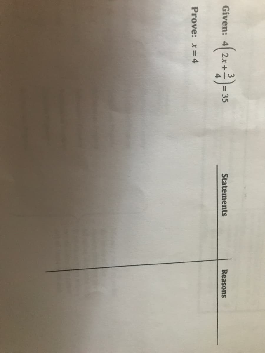 Given:
2x+
= 35
Statements
Reasons
Prove: x=4
