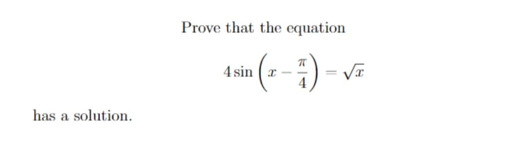 Prove that the equation
(-- :) -v-
4 sin
has a solution.
