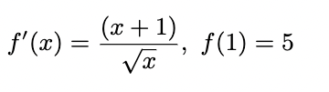 (x + 1)
f' (x) =
f(1) = 5
x,
