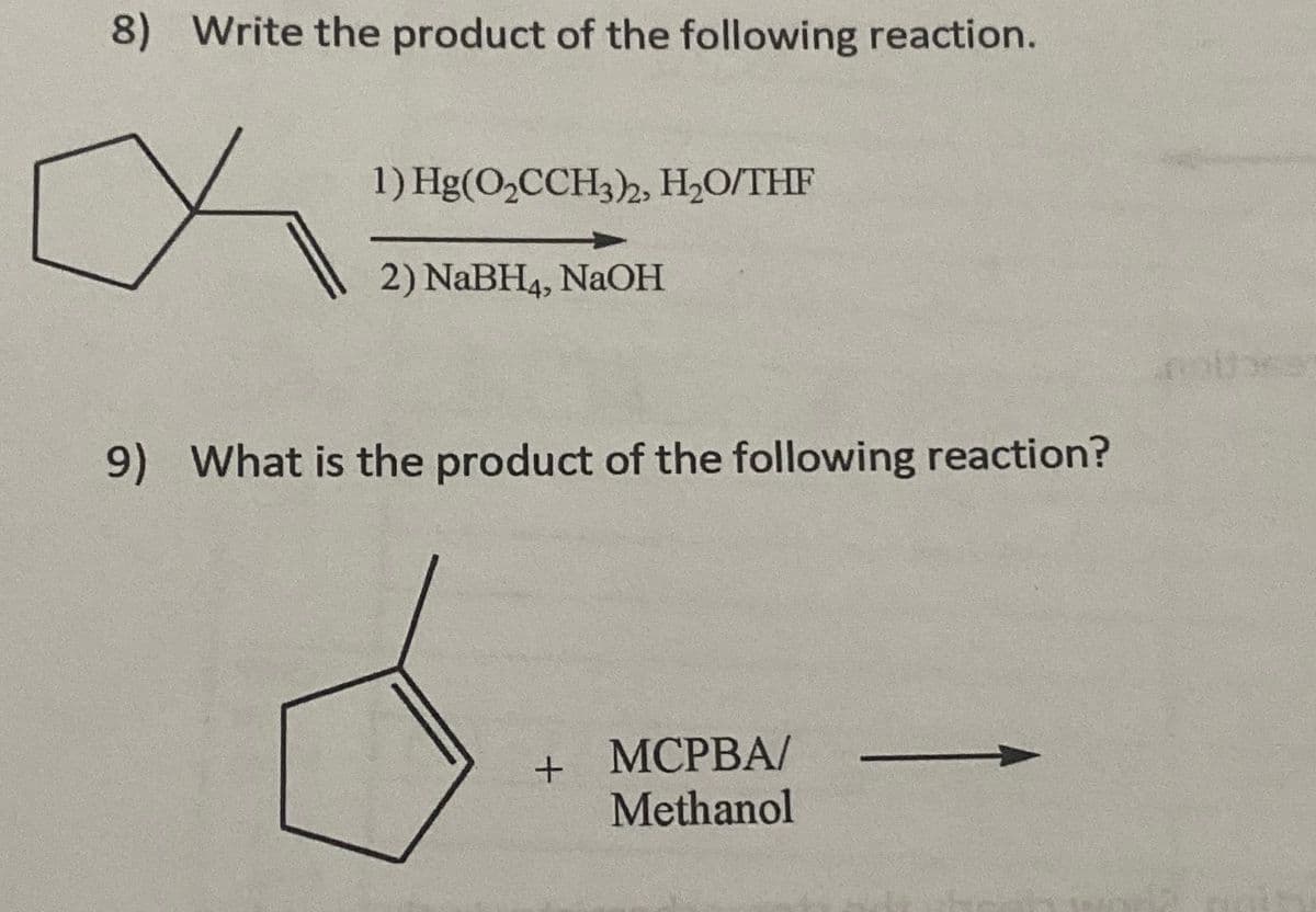 8) Write the product of the following reaction.
1) Hg(O₂CCH3)2, H₂O/THF
2) NaBH4, NaOH
9) What is the product of the following reaction?
+ MCPBA/
Methanol
notes