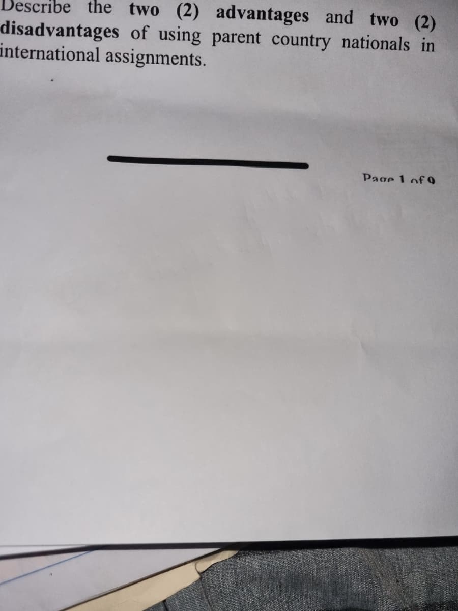 Describe the two (2) advantages and two (2)
nationals in
disadvantages of using parent country
international assignments.
Page 1 of 9