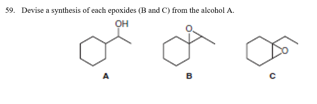 59. Devise a synthesis of each epoxides (B and C) from the alcohol A.
a
OH
क़
B
A