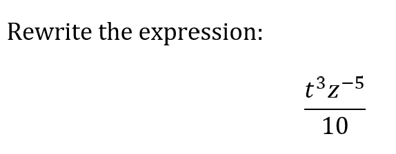 Rewrite the expression:
t³z-5
10