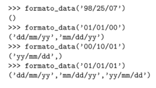 >> formato_data('98/25/07)
()
>> formato_data('01/01/00')
('dd/mm/yy',’mm/dd/yy')
>>> formato_data('00/10/01')
('yy/mm/dd',)
>>> formato_data('01/01/01’)
('dd/mm/yy',’mm/dd/yy',’yy/mm/dd')
