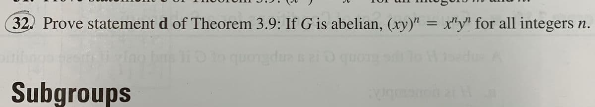 32. Prove statement d of Theorem 3.9: If G is abelian, (xy)" = x"y" for all integers n.
%3D
Etonb as anpkLonb o C
Subgroups
