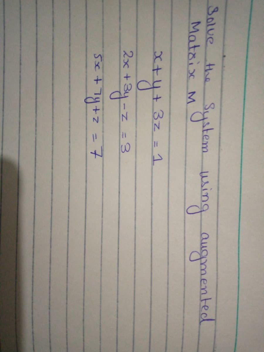 Solve
Matsix M
the Syatem using augmented
+3z = 1
2x +
IN=3
%3D
