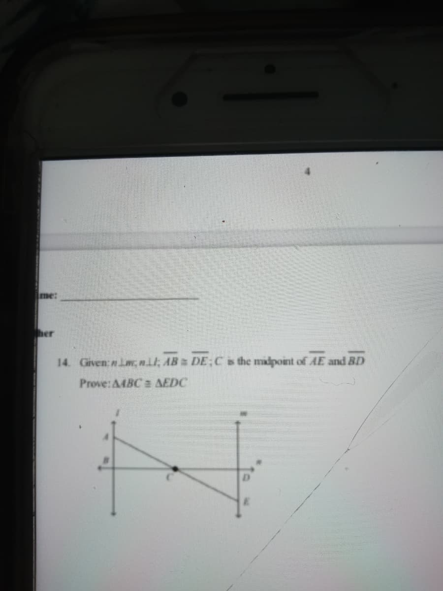 me:
her
14. Given:ai, nil; AB DE:C s the midpoint of AE and BD
Prove: A48C a AEDC
