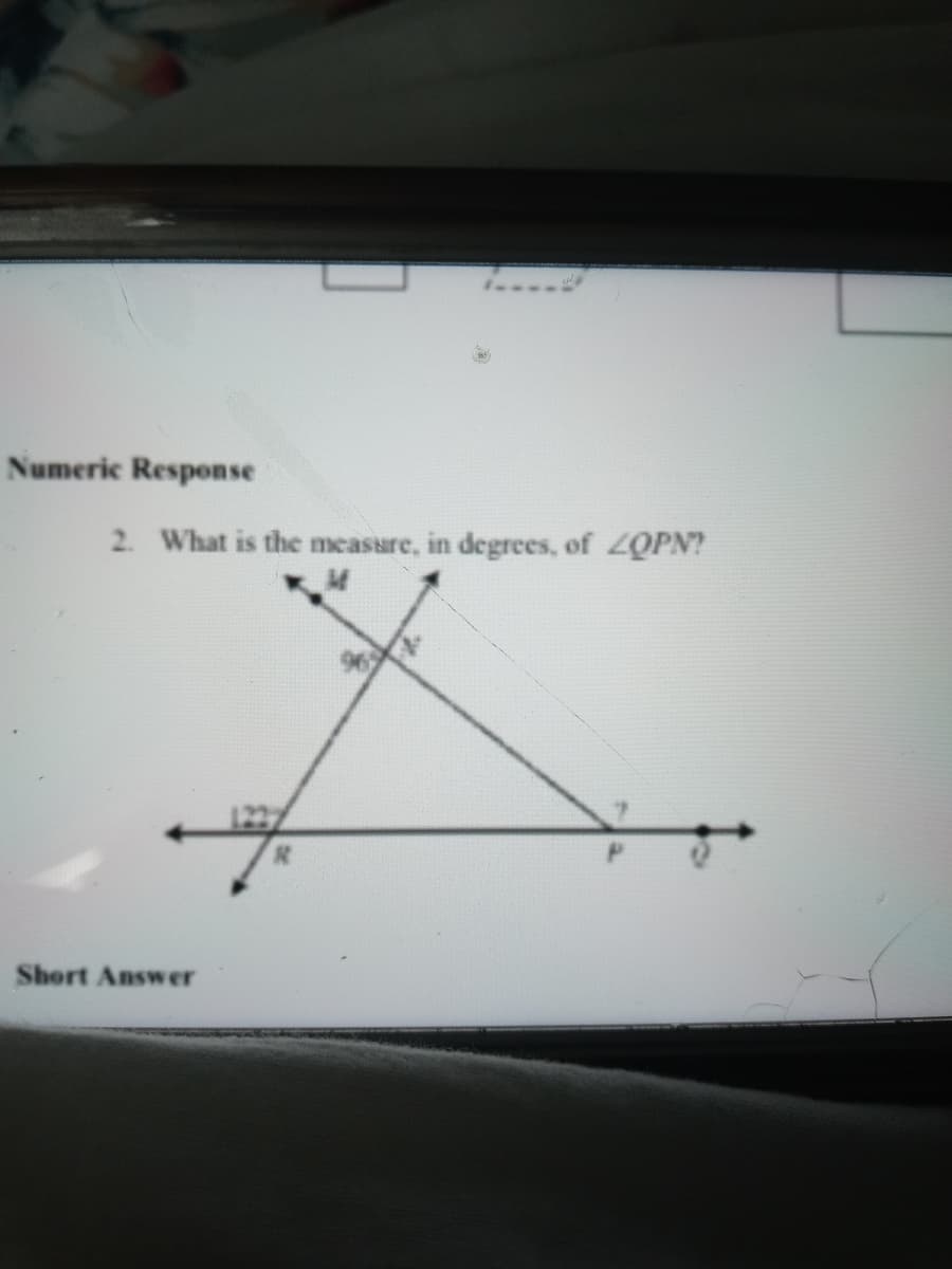 Numeric Response
2. What is the meassre, in degrees, of 2QPN?
96
Short Answer
