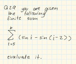 Q2.9
you
the
following
are gilen
finite
SUM
z (sin i -
sin (i-2))
i-5
evaluate it.
