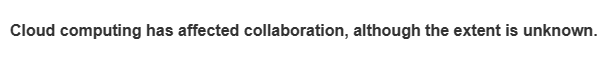 Cloud computing has affected collaboration, although the extent is unknown.