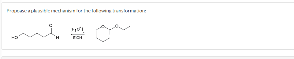 Propoase a plausible mechanism for the following transformation:
HO
H
[H3O*]
EtOH