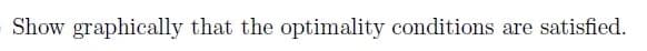 Show graphically that the optimality conditions are satisfied.