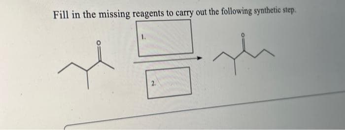 Fill in the missing reagents to carry out the following synthetic step.
بلده اله
2.