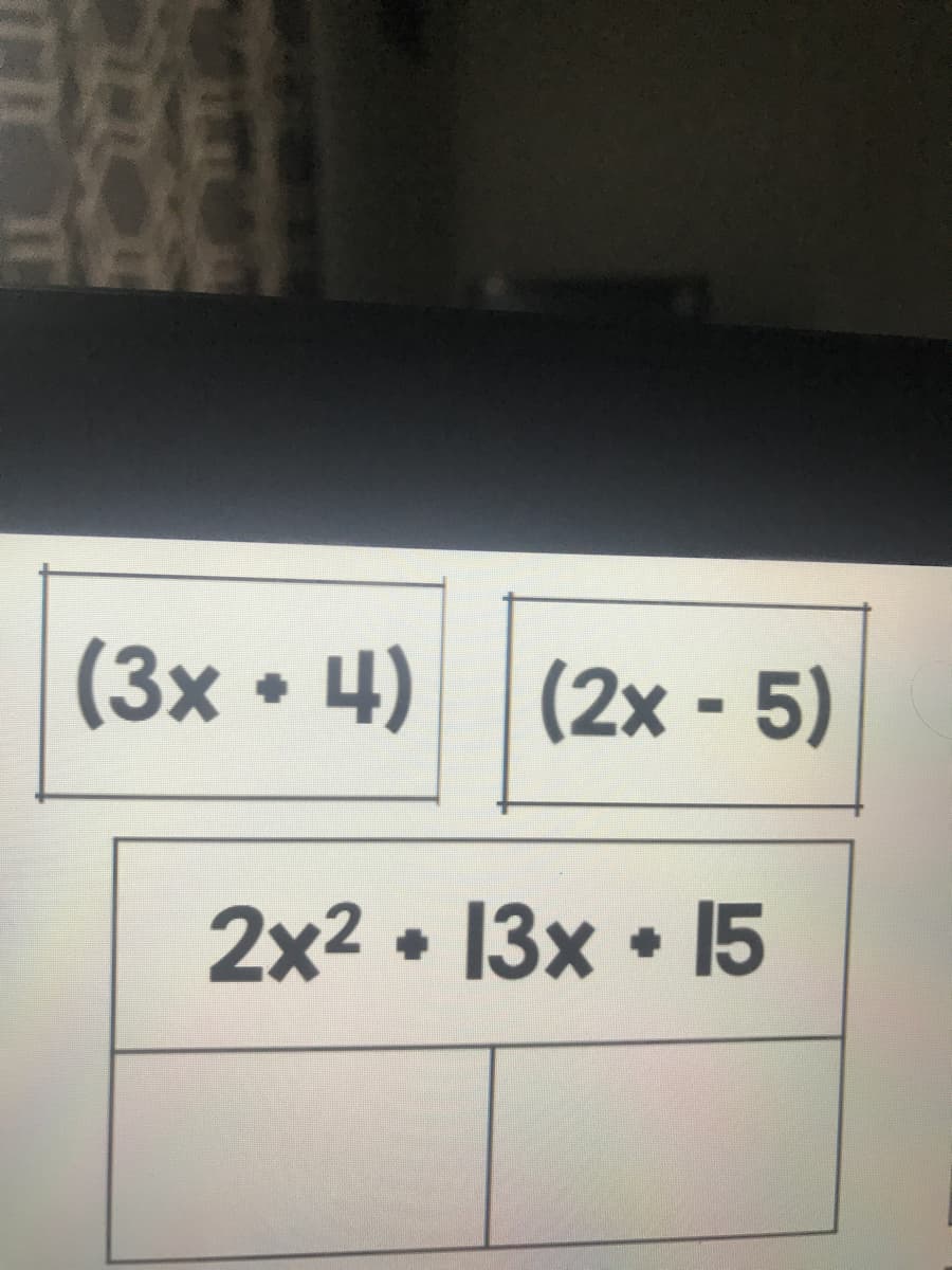 (3x• 4) (2x -5)
2x2 • 13x • 15
