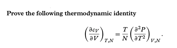 Prove the following thermodynamic identity
(OEV) IN = F (OTP) V.N
T,N