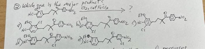 2 Which one is the major Cla, cat Fellz
No₂
NC-
X
Eto
Eta
IN
Cl
Cl
NO₂
Eto.
>?
EtQ
D-NO₂ c) NC-
CI
cl
yną₂
perrasses.