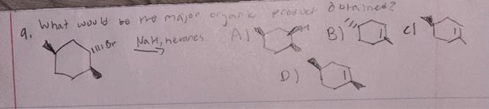 What would be the major orjark
9.
1111 Br
Nah, herares
AI
product
1
D).
obtained?
B)" 4
B)
८|