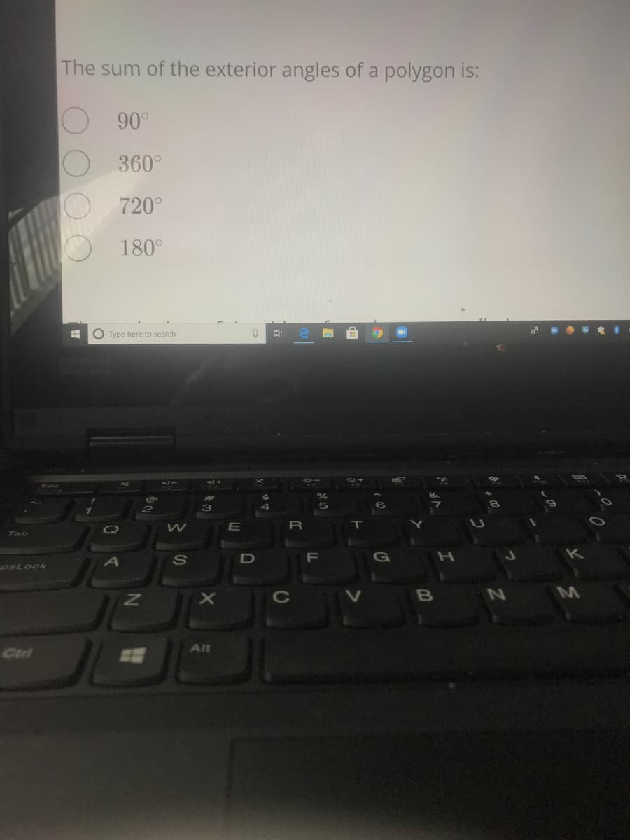 The sum of the exterior angles of a polygon is:
O 90°
360°
720°
180°
O Type here to search
5
R
Tab
S
F
H.
psLock
B
Alt
曲
