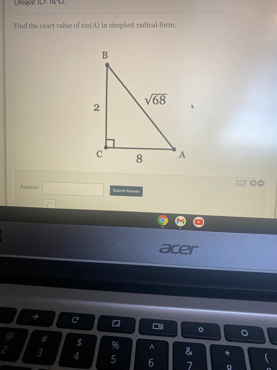 Onique ID: 1892
Find the exact value of sin(A) in simplest radical form.
V68
2
C
A
8.
Answer:
Submit Answer
acer
@
&
2
4
7
# m
个
