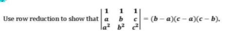 1 1
Use row reduction to show that a
1
- (b – a)(c – a)(c - b).
b
la² b² 2l
