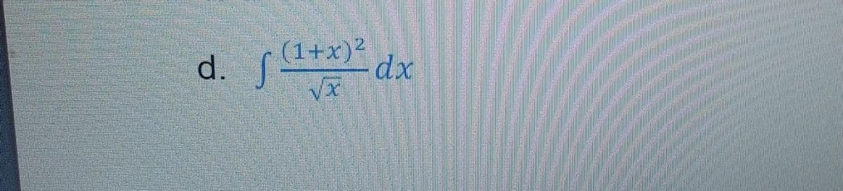 √ (1+x)² dx
√x
d. S