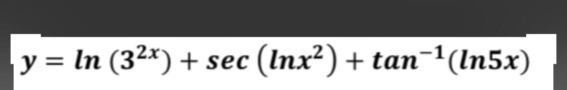 y = In (3²*) + sec (Inx²) + tan¯1(In5x)
%3D
