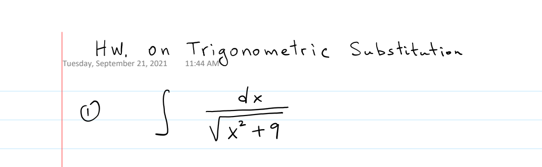 HW.
On
Tuesday, September 21, 2021
Ⓒ
Trigonometric Substitution
dx
2
x² +9