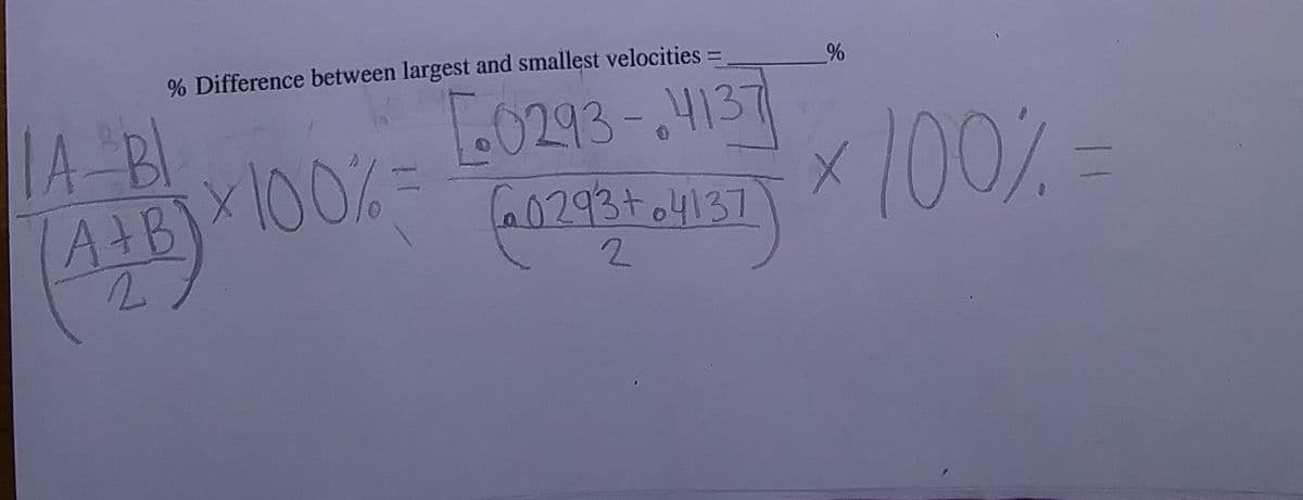 % Difference between largest and smallest velocities =
1A-B1
AAB)X100%=
.0293-.4137
x
100%=
C0293+o4137
