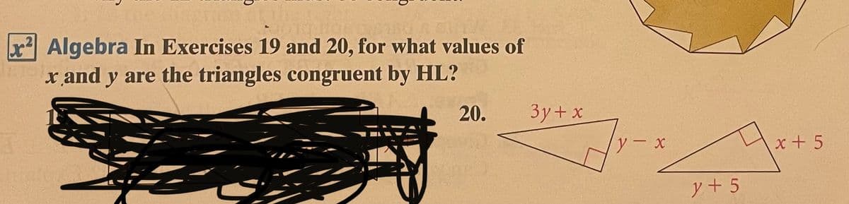 xAlgebra In Exercises 19 and 20, for what values of
x and y are the triangles congruent by HL?
20.
3y+ x
y-x
x + 5
y+ 5
