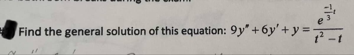 N
Find the general solution of this equation: 9y" +6y' + y =
t² -t