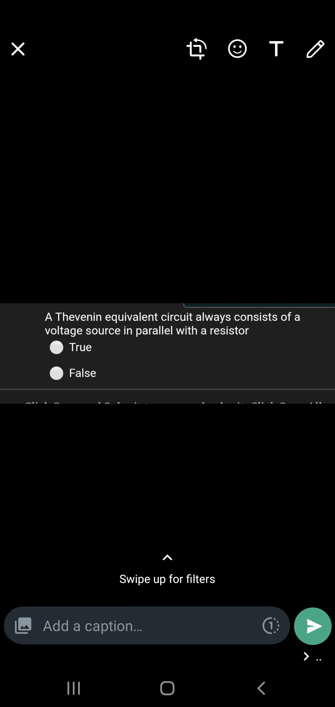 A Thevenin equivalent circuit always consists of a
voltage source in parallel with a resistor
True
False
Swipe up for filters
Add a caption...
>
II
