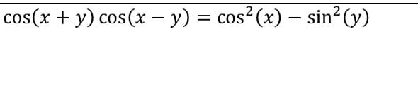 cos(x + y) cos(x - y) = cos²(x) – sin?(y)
2
= COS
